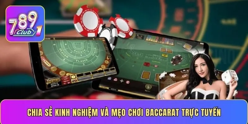 Chia sẻ kinh nghiệm và mẹo chơi Baccarat trực tuyến