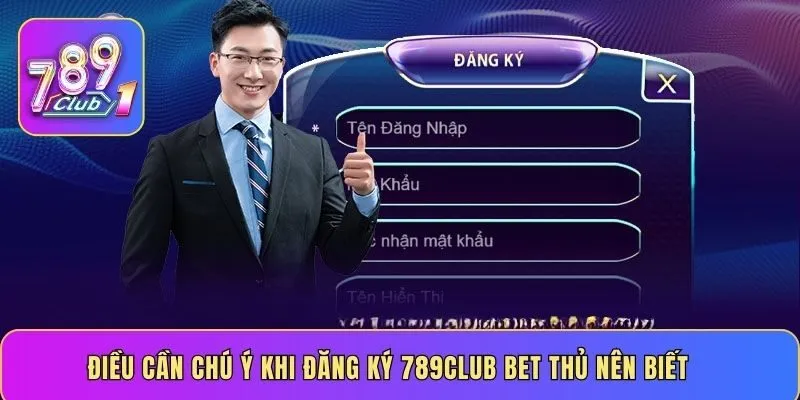 Điều cần chú ý khi đăng ký 789 CLUB bet thủ nên biết