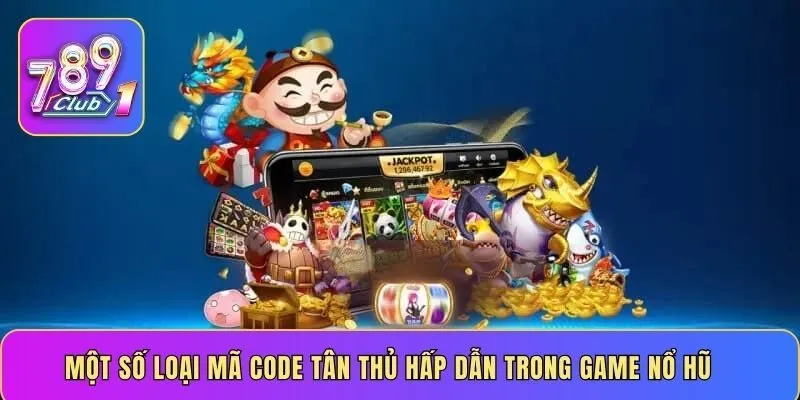 Một số loại mã code tân thủ hấp dẫn trong game nổ hũ