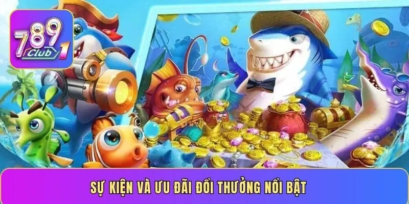 Sự kiện và ưu đãi đổi thưởng nổi bật