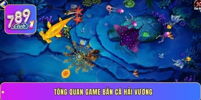 Tổng quan game bắn cá Hải Vương